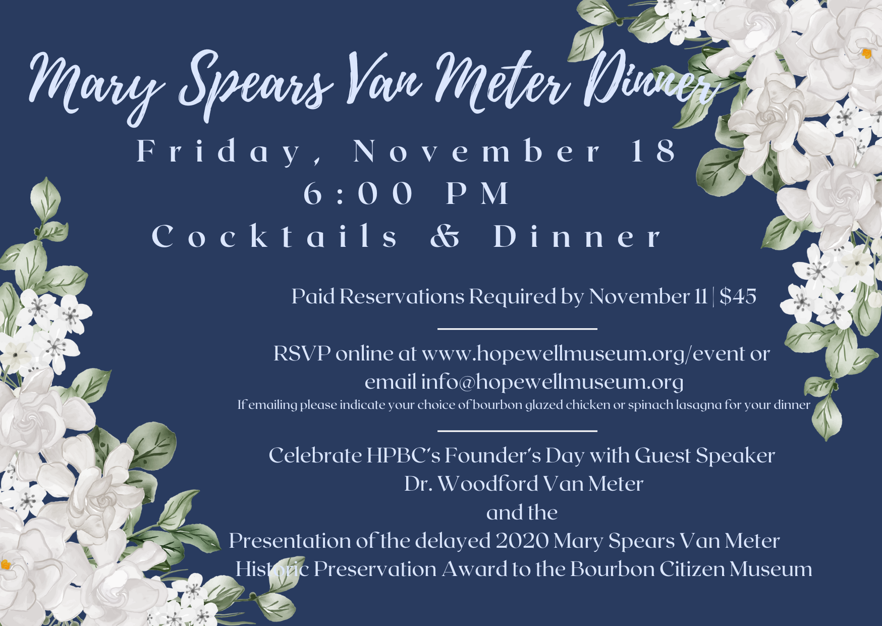Mary Spears Van Meter Dinner - Friday, November 18, 6:00 p.m., Cocktails & Dinner, Paid reservations required by Novmeber 11, $45 - RSVP online at www.dev.hopewellmuseum.org/event or email info@dev.hopewellmuseum.org. If emailing please indicate your choice of bourbon glazed chicken or spinach lasagna for your dinner. Celebrate HPBC's Founder's Day with guest speaker Dr. Woodford Van Meter and the presentation of the delayed 202 Mary Spears Van Meter Preservation Award to the Bourbon Citizen Museum
